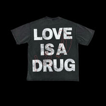 Load image into Gallery viewer, Love is a Drug T-Shirt
